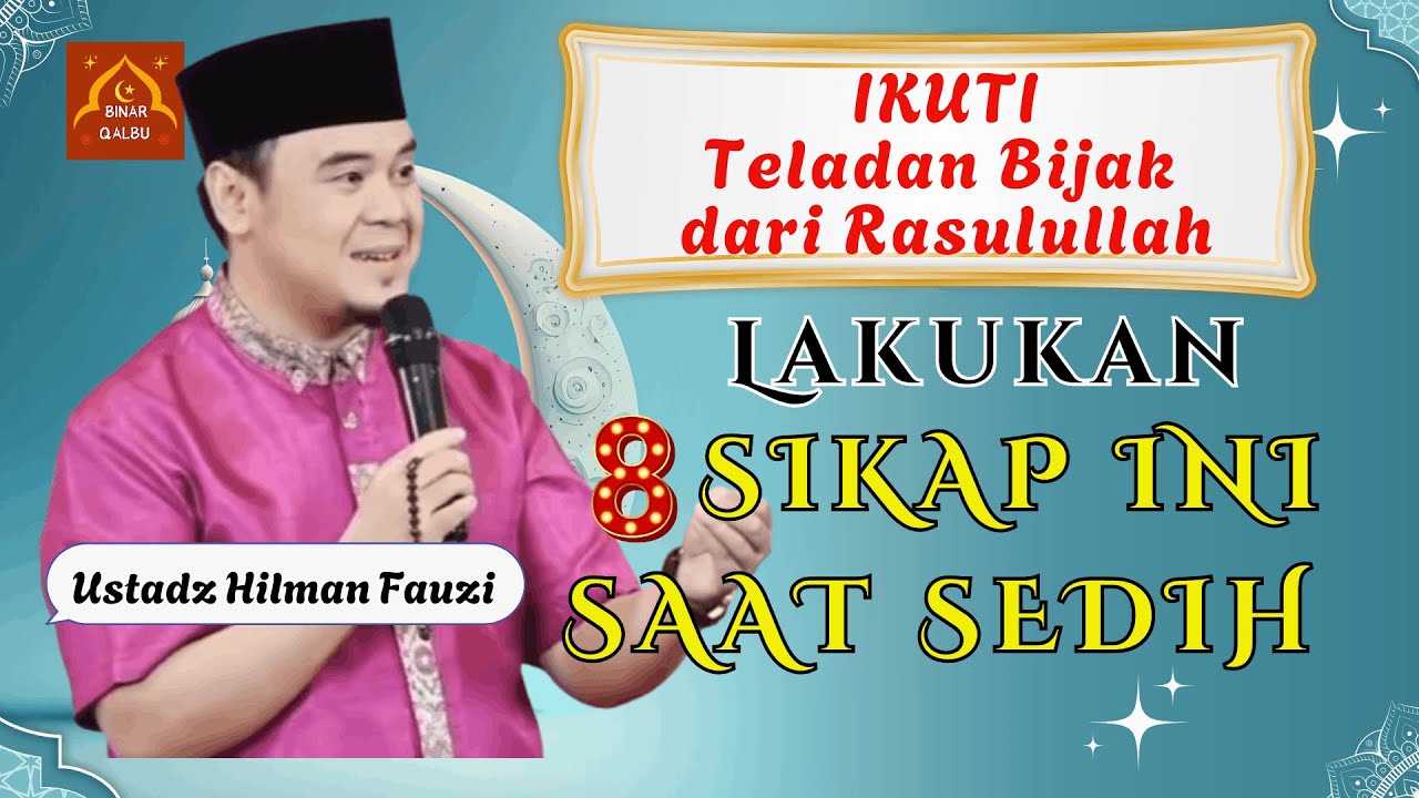 IKUTI TELADAN RASULULLAH | LAKUKAN 8 SIKAP SAAT SEDIH | USTADZ HILMAN FAUZI | BINAR QALBU |