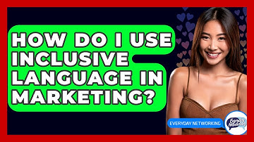 How Do I Use Inclusive Language In Marketing? - Everyday-Networking