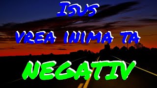 Isus vrea inima ta - NEGATIV