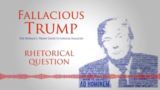 Rhetorical Question Fallacy - Fallacious Trump e47