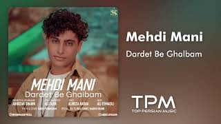 Mehdi Mani Dardet Be Ghalbam - مهدی مانی آهنگ دردت به قلبم