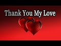 Thank You My Love / Send This Video To Someone You Love