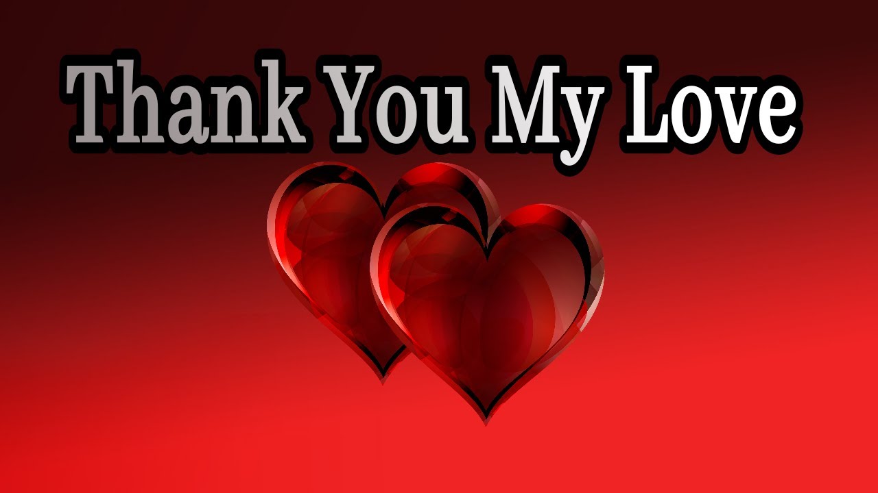 Thank You My Love / Send This Video To Someone You Love - YouTube