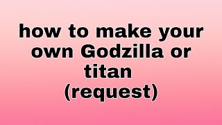 how to make your own Godzilla or titan (request) screenshot 4