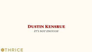 Dustin Kensrue - It's not enough (lyrics)
