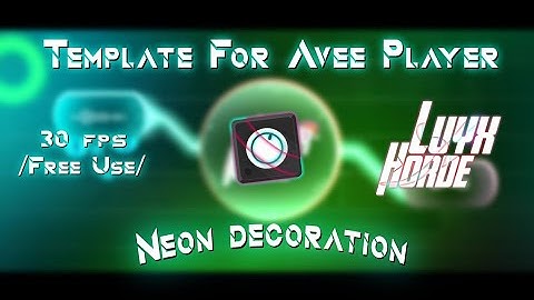 Template For Avee Player // By LuyxLS Horde 彼は [Neon Decoration] New Template