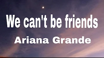 Ariana Grande - We can't be friends (wait for your love) (lyrics)
