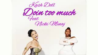 Doin Too Much Kash Doll Featuring Nicki Minaj (Mashup)