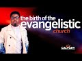 The Birth of the Evangelistic Church - Pastor Ezer Emmanuel