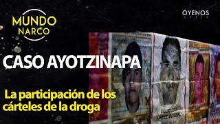 Mundo Narco: Caso Ayotzinapa y la participación de los cárteles de la droga