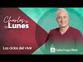 LOS CICLOS DEL VIVIR | Las Charlas de los Lunes con Carlos Fraga