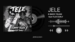 D Bwoy Telem Ft Flex Eurly - Jeleofficial Audio