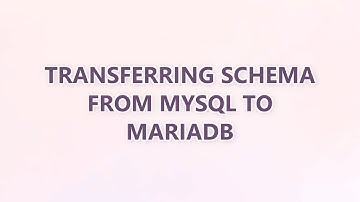 Transferring schema from MySql to MariaDB (2 SOLUTIONS!!)