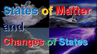 The States of Matter - Changes of State - Solid Liquid Gas Plasma | Physical Science | Gen Chemistry