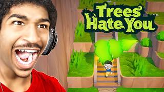 TREES HATE YOU.. (This ruined me)