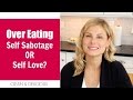 Weight Loss Tips: Over Eating: Self Love OR Self Sabotage | Dani Spies