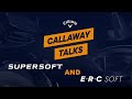 Callaway Talks: The NEW Supersoft & ERC Soft Golf Balls with Dow