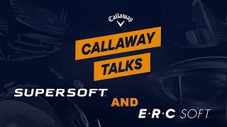 Callaway Talks: The NEW Supersoft & ERC Soft Golf Balls with Dow