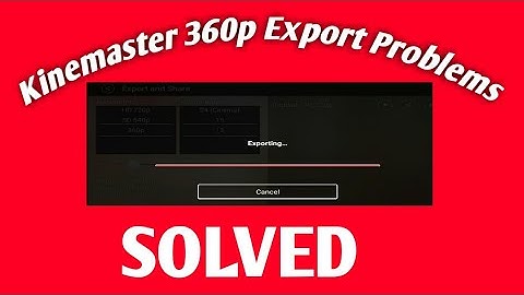 Kinemaster 360p Exports Problem solved /