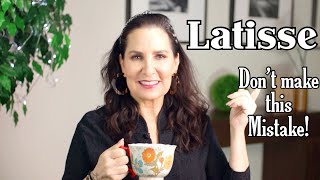 LATISSE - Don’t Make This Mistake! (w/Before and After Pics)