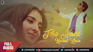 Tere Naal  Kamal Khan | Full Audio Song | Japas Music