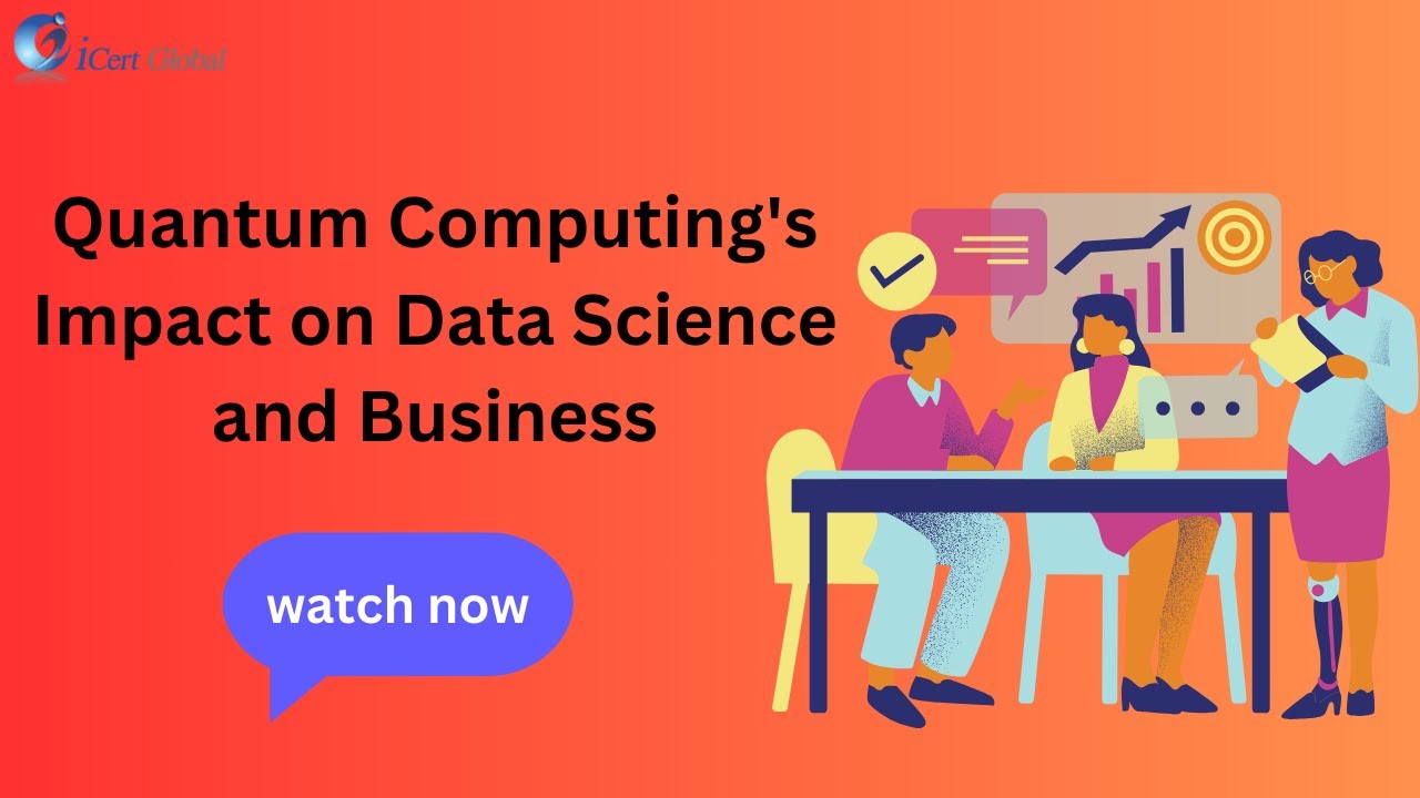 Quantum Computing's Impact on Data Science and Business | iCert Global ...