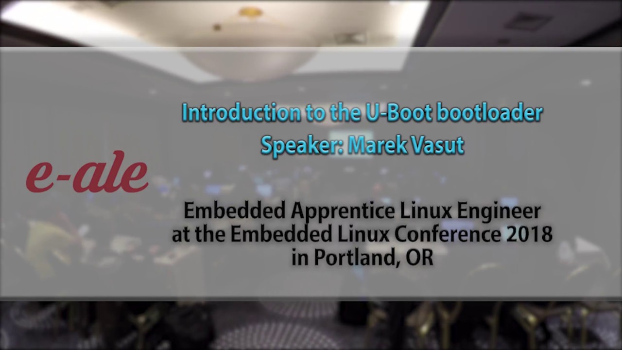 3 ELC-2018 EALE Introduction to U boot - Marek Vasut