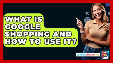 What Is Google Shopping And How To Use It? - SearchEnginesHub.com