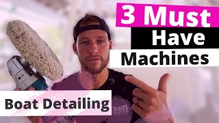 3 Must Have Machines for Boat Detailing | Boat Detailing Business Tips