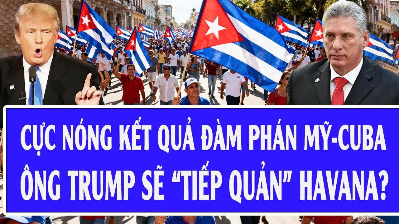 Thế giới hôm nay 28/2: Cực nóng kết quả đàm phán Mỹ-Cuba; ông Trump sẽ “tiếp quản” Havana?