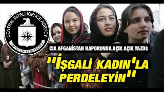 Cia Afganistan Raporunda Açık Açık Yazdı İşgali Kadınla Perdeleyin
