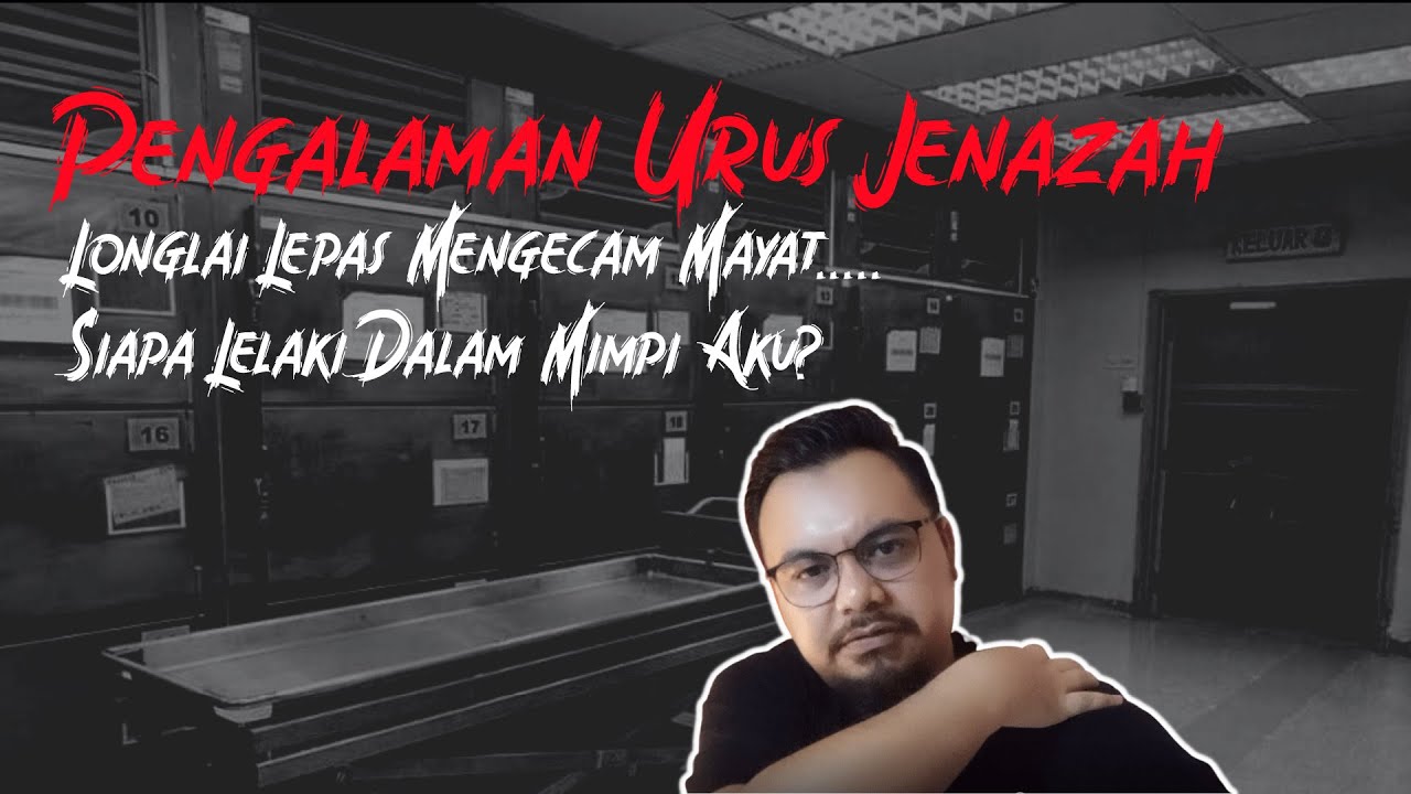 Pengalaman Urus Jenazah | Kaki Longlai Lepas Mengecam Mayat | Siapa Lelaki Dalam Mimpi Aku?