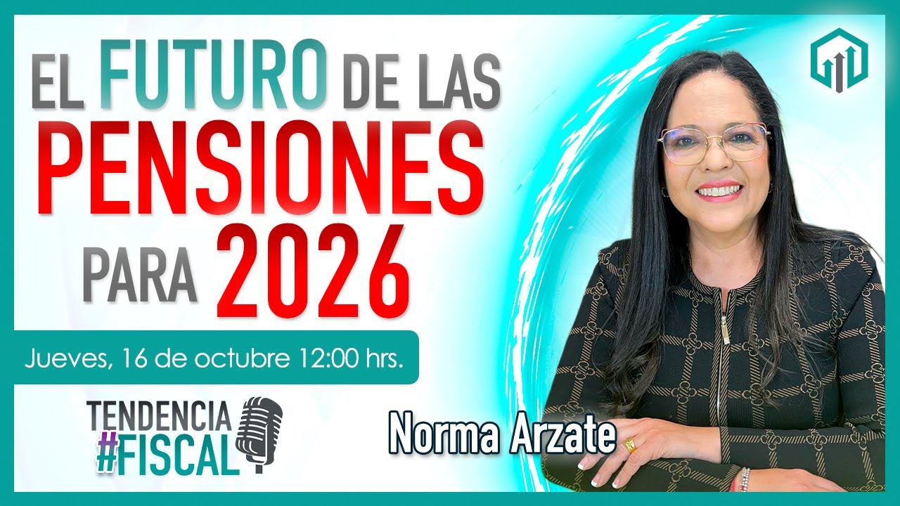 EL FUTURO DE LAS PENSIONES PARA 2026 | TENDENCIA #FISCAL | Lic. Norma Arzate
