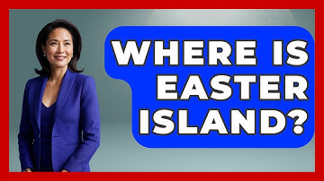 Where Is Easter Island? - Anthropology Insights