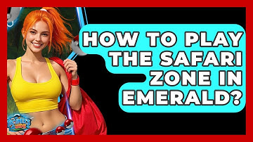 How To Play The Safari Zone In Emerald? - The Trainers Guide