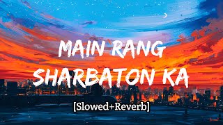 Main Rang Sharbaton Ka [Slowed+Reverb] - Arijit Singh | Bolly Lofi