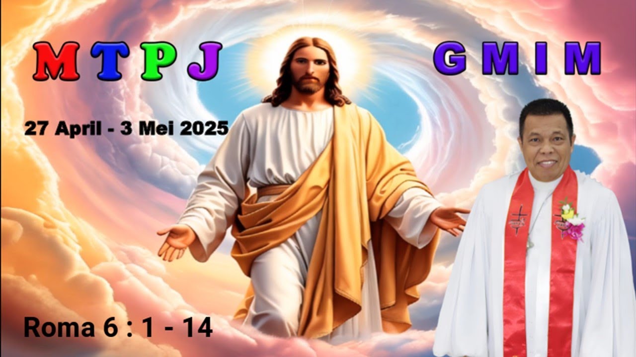 MTPJ 27 April - 3 Mei 2025 |Roma 6:1-14 |JIKA KITA MATI DAN BANGKIT DENGAN KRISTUS, KITA AKAN HIDUP|