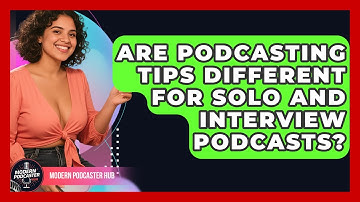 Are Podcasting Tips Different for Solo and Interview Podcasts? | Modern Podcaster Hub News