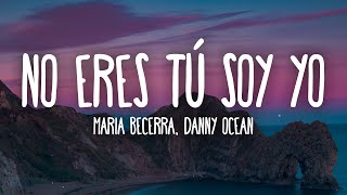 Video thumbnail of "Maria Becerra, Danny Ocean - No Eres Tú Soy Yo (Letra/Lyrics)"