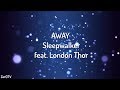 AWAY - Sleepwalker feat. London Thor // lyrics