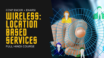 194. CCNP Encore + Enarsi | CCNP Wireless - Wireless Location Services | CCNP Full Course in Hindi