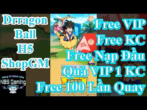 Game Mobile Private Lậu DragonBall H5 | Free VIP & KC | Free Vé Nạp Đầu | 100 Lần Quay | NBSGaming | Foci