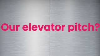 Our 6 Second Elevator Pitch