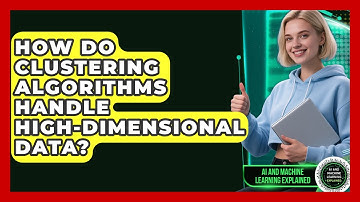 How Do Clustering Algorithms Handle High-dimensional Data? - AI and Machine Learning Explained