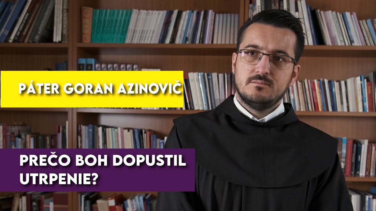Páter Goran Azinović - Prečo Boh dopustil utrpenie?