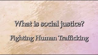What is Social Justice?: Fighting Human Trafficking