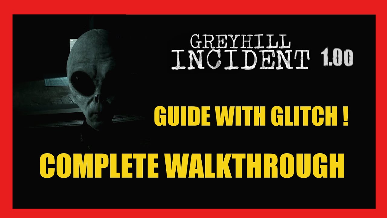 GREYHILL INCIDENT : GUIDE WITH GLITCH - COMPLETE WALKTHROUGH