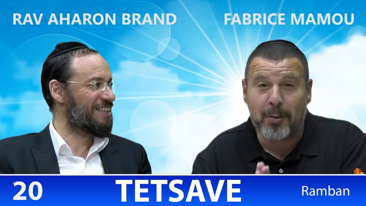 Sefer Chemot : PARACHAT TETSAVE (20) d'apres le Ramban - Rav Brand et Fabrice
