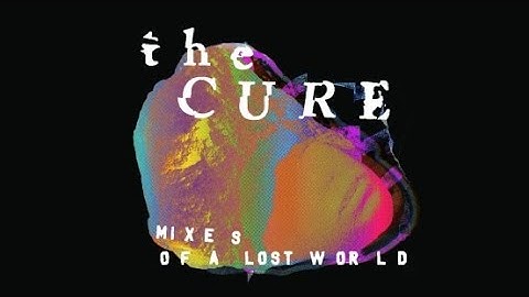 The Cure - A Fragile Thing  (Music Video 2025 - Sally C Remix / Mixes of a Lost World)