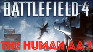 BF4 The Human AA 2 (And Channel Update)